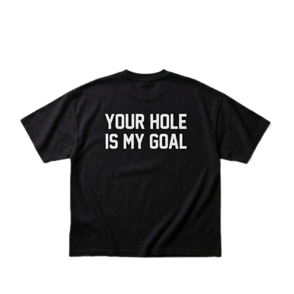 YOUR HOLE IS MY GOAL