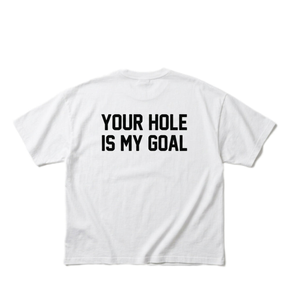 YOUR HOLE IS MY GOAL