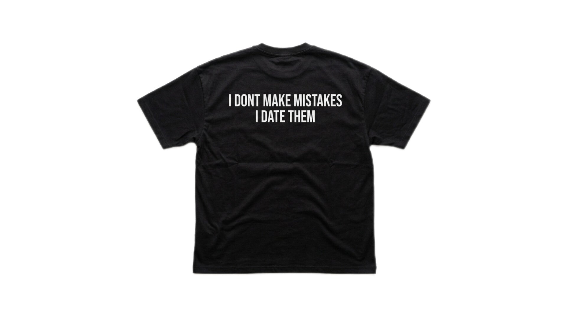 I DONT MAKE MISTAKES